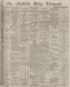 Sheffield Daily Telegraph Monday 02 March 1874 Page 1