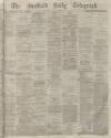 Sheffield Daily Telegraph Friday 03 April 1874 Page 1