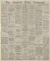 Sheffield Daily Telegraph Friday 01 May 1874 Page 1