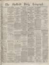 Sheffield Daily Telegraph Friday 25 September 1874 Page 1