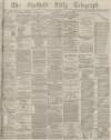Sheffield Daily Telegraph Friday 04 December 1874 Page 1