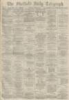 Sheffield Daily Telegraph Thursday 22 April 1875 Page 1