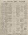 Sheffield Daily Telegraph Saturday 15 April 1876 Page 1