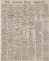 Sheffield Daily Telegraph Monday 01 May 1876 Page 1