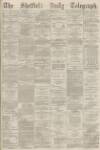 Sheffield Daily Telegraph Tuesday 14 November 1876 Page 1