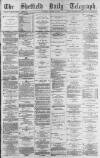 Sheffield Daily Telegraph Tuesday 15 January 1878 Page 1