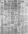 Sheffield Daily Telegraph Monday 01 April 1878 Page 1