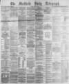 Sheffield Daily Telegraph Friday 12 April 1878 Page 1