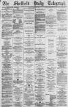 Sheffield Daily Telegraph Tuesday 23 April 1878 Page 1