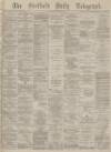 Sheffield Daily Telegraph Saturday 04 January 1879 Page 1