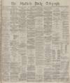 Sheffield Daily Telegraph Wednesday 26 March 1879 Page 1