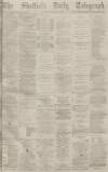 Sheffield Daily Telegraph Thursday 15 January 1880 Page 1