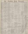 Sheffield Daily Telegraph Monday 02 February 1880 Page 1