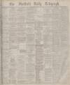 Sheffield Daily Telegraph Monday 12 April 1880 Page 1