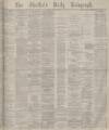 Sheffield Daily Telegraph Monday 18 October 1880 Page 1