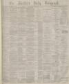 Sheffield Daily Telegraph Monday 01 November 1880 Page 1