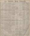 Sheffield Daily Telegraph Monday 03 January 1881 Page 1