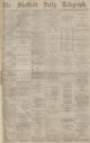 Sheffield Daily Telegraph Thursday 01 September 1881 Page 1