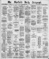 Sheffield Daily Telegraph Saturday 13 May 1882 Page 1