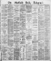 Sheffield Daily Telegraph Monday 04 September 1882 Page 1