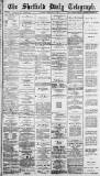 Sheffield Daily Telegraph Tuesday 06 February 1883 Page 1