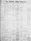 Sheffield Daily Telegraph Saturday 17 February 1883 Page 1