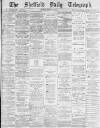 Sheffield Daily Telegraph Thursday 22 February 1883 Page 1