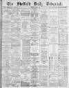 Sheffield Daily Telegraph Tuesday 03 April 1883 Page 1