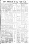 Sheffield Daily Telegraph Saturday 21 July 1883 Page 1