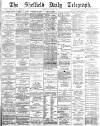 Sheffield Daily Telegraph Thursday 02 August 1883 Page 1