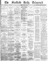 Sheffield Daily Telegraph Tuesday 14 August 1883 Page 1
