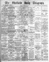 Sheffield Daily Telegraph Thursday 06 September 1883 Page 1