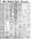 Sheffield Daily Telegraph Thursday 13 September 1883 Page 1