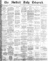 Sheffield Daily Telegraph Tuesday 20 November 1883 Page 1