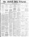 Sheffield Daily Telegraph Tuesday 03 February 1885 Page 1