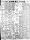 Sheffield Daily Telegraph Monday 09 February 1885 Page 1