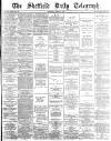 Sheffield Daily Telegraph Thursday 05 March 1885 Page 1