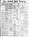 Sheffield Daily Telegraph Thursday 02 April 1885 Page 1