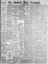 Sheffield Daily Telegraph Wednesday 08 July 1885 Page 1