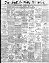 Sheffield Daily Telegraph Thursday 09 July 1885 Page 1