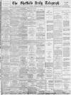 Sheffield Daily Telegraph Saturday 19 February 1887 Page 1