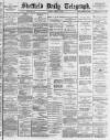Sheffield Daily Telegraph Tuesday 01 March 1887 Page 1