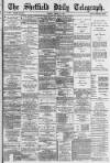Sheffield Daily Telegraph Friday 11 March 1887 Page 1