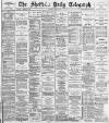 Sheffield Daily Telegraph Tuesday 05 July 1887 Page 1