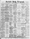Sheffield Daily Telegraph Tuesday 27 September 1887 Page 1