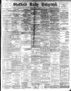 Sheffield Daily Telegraph Monday 11 March 1889 Page 1