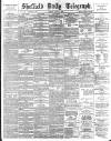 Sheffield Daily Telegraph Monday 08 April 1889 Page 1