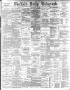 Sheffield Daily Telegraph Friday 12 April 1889 Page 1