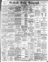 Sheffield Daily Telegraph Friday 03 May 1889 Page 1