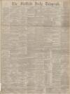 Sheffield Daily Telegraph Saturday 11 January 1890 Page 1